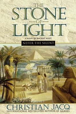 THE STONE OF LIGHT: NEFER THE SILENT, VOLUME I, A NOVEL OF ANCIENT EGYPT