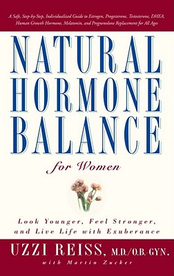 Natural Hormone Balance for Women: Look Younger, Feel Stronger, and Live Life with Exuberance [Paperback] Uzzi Reiss and Martin Zucker