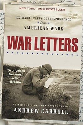 War Letters Extraordinary Correspondence from American Wars