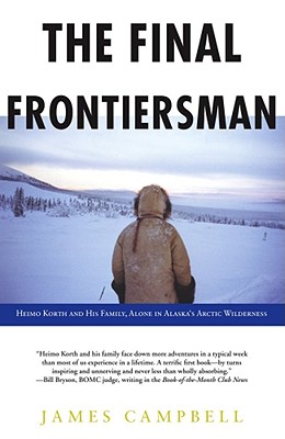 Image for The Final Frontiersman: Heimo Korth and His Family, Alone in Alaska's Arctic Wilderness