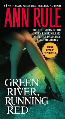 Green River, Running Red: The Real Story of the Green River Killer--America's Deadliest Serial Murderer