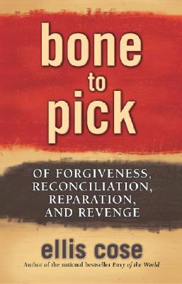 Bone to Pick of Forgiveness Reconciliation Reparation and Revenge