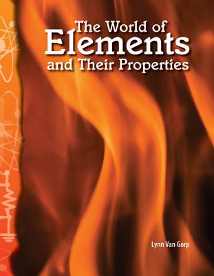 The World of Elements and Their Properties: Physical Science (Science Readers)