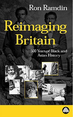 Reimaging Britain: 500 Years of Black and Asian History: 500 Years of Black and Asian History