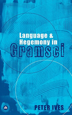 Language and Hegemony in Gramsci (Reading Gramsci)