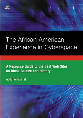 The African American Experience in Cyberspace: A Resource Guide to the Best Web Sites on Black Culture and History