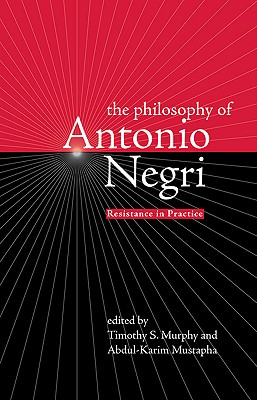 The Philosophy of Antonio Negri, Volume One: Resistance in Practice (v. 1)