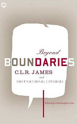Beyond Boundaries: C.L.R. James: Theory and Practice