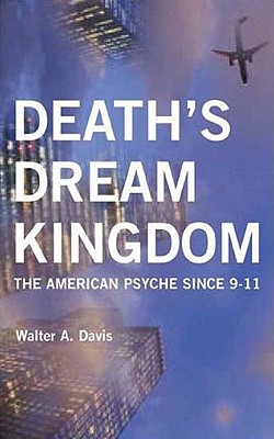 Death's Dream Kingdom: The American Psyche Since 9-11