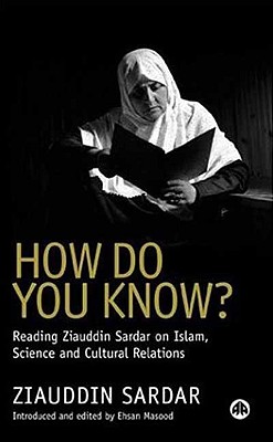 How Do You Know: Reading Ziauddin Sardar on Islam, Science and Cultural Relations