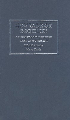 Comrade or Brother: A History of the British Labour Movement
