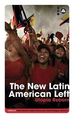 The New Latin American Left: Utopia Reborn (Transnational Institute)