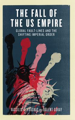 The Fall of the US Empire: Global Fault-Lines and the Shifting Imperial Order