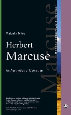 Herbert Marcuse: An Aesthetics of Liberation (Modern European Thinkers)