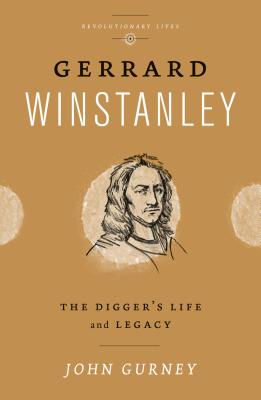 Gerrard Winstanley: The Digger's Life and Legacy (Revolutionary Lives)