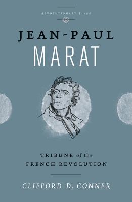 Jean Paul Marat: Tribune of the French Revolution (Revolutionary Lives)