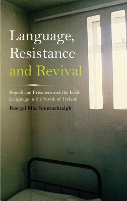 Language, Resistance and Revival: Republican Prisoners and the Irish Language in the North of Ireland