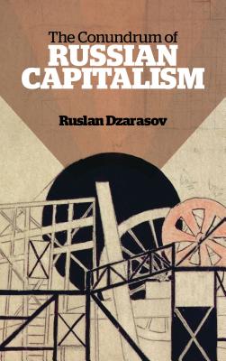 The Conundrum of Russian Capitalism: The Post-Soviet Economy in the World System