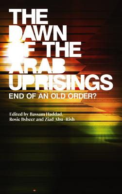 The Dawn of the Arab Uprisings: End of an Old Order