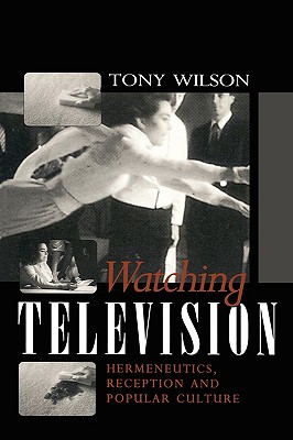 WATCHING TELEVISION Hermeneutics, Reception and Popular Culture