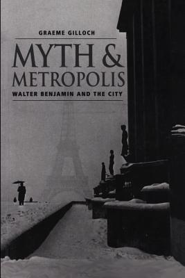 Image for Myth and Metropolis: Walter Benjamin and the City