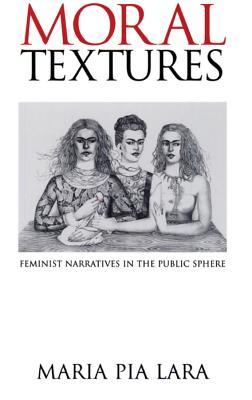 Moral Textures: Feminist Narratives in the Public Sphere