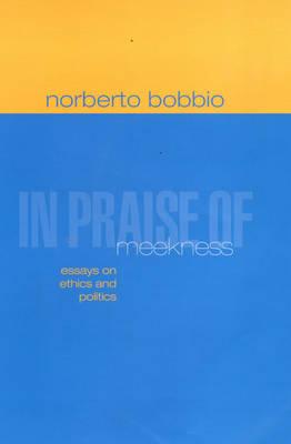 Image for In Praise of Meekness: Essays on Ethics and Politics