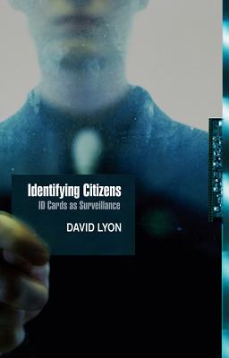 Identifying Citizens: ID Cards as Surveillance (Themes for the 21st Century)