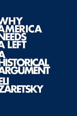 Why America Needs a Left: A Historical Argument [Hardcover] Eli Zaretsky