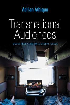 Transnational Audiences: Media Reception on a Global Scale (Global Media and Communication)