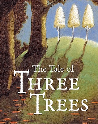 The Tale of Three Trees : A Traditional Folktale