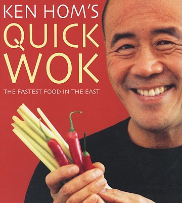 Ken Hom's Quick Wok: The Fastest Food in the East