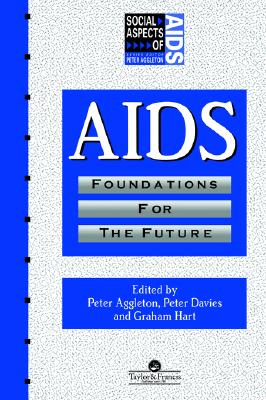 AIDS: Foundations For The Future (Social Aspects of AIDS)