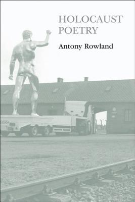 Holocaust Poetry: Awkward Poetics in the Work of Sylvia Plath, Geoffrey Hill, Tony Harrison and Ted Hughes