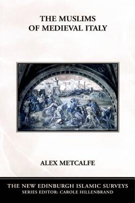 The Muslims of Medieval Italy (The New Edinburgh Islamic Surveys)