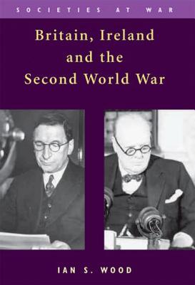 Britain, Ireland and the Second World War (Societies at War)