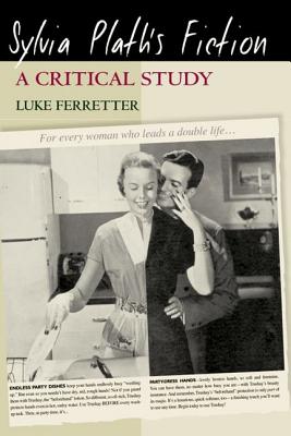 Sylvia Plath's Fiction: A Critical Study