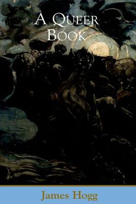 A Queer Book (Collected Works of James Hogg)