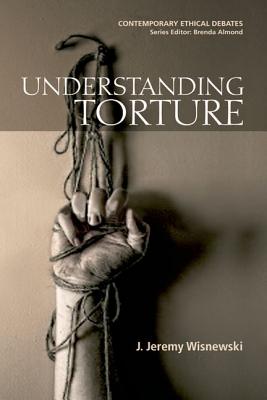 Understanding Torture (Contemporary Ethical Debates)
