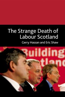 The Strange Death of Labour in Scotland: The Strange Death of Labour Scotland