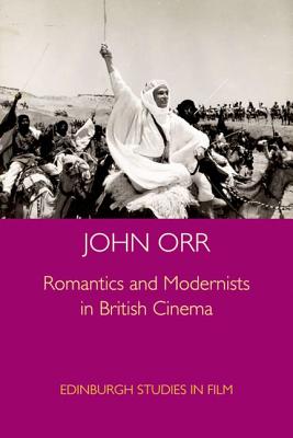 Romantics and Modernists in British Cinema (Edinburgh Studies in Film)