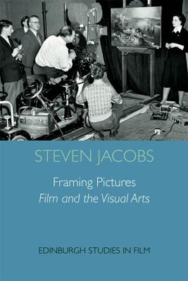 Framing Pictures: Film and the Visual Arts (Edinburgh Studies in Film)