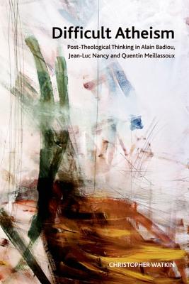 Difficult Atheism: Post-Theological Thinking in Alain Badiou, Jean-Luc Nancy and Quentin Meillassoux (Crosscurrents)