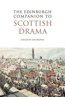 The Edinburgh Companion to Scottish Drama (Edinburgh Companions to Scottish Literature)