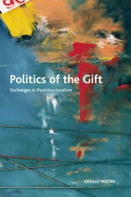 Politics of the Gift: Exchanges in Poststructuralism (Crosscurrents)