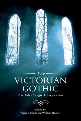 The Victorian Gothic: An Edinburgh Companion (Edinburgh Companions to the Gothic)