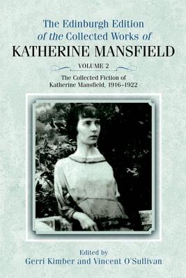 The Collected Fiction of Katherine Mansfield, 1916-1922 (The Edinburgh Edition of the Collected Works of Katherine Mansfield) (Volume 2)