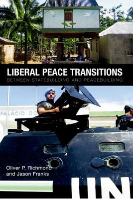 Liberal Peace Transitions: Between Statebuilding and Peacebuilding