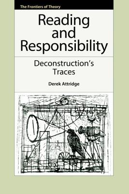 Image for Reading and Responsibility: Deconstruction's Traces (The Frontiers of Theory)
