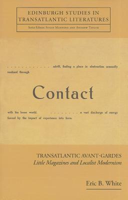 Transatlantic Avant-Gardes: Little Magazines and Localist Modernism (Edinburgh Studies in Transatlantic Literatures)
